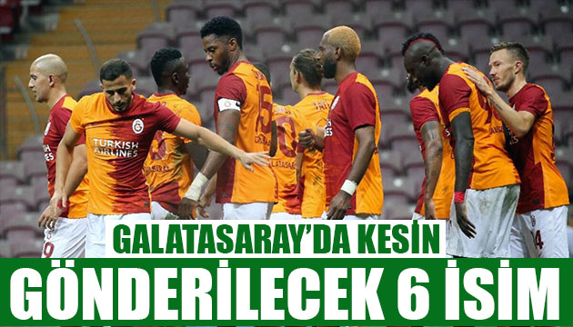 Galatasaray da gönderilecek isimler belli oldu