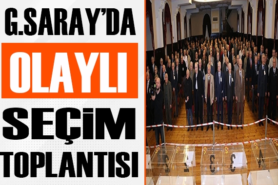 Galatasaray da olaylı seçim toplantısı!