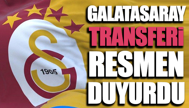 Galatasaray transferi resmen duyurdu