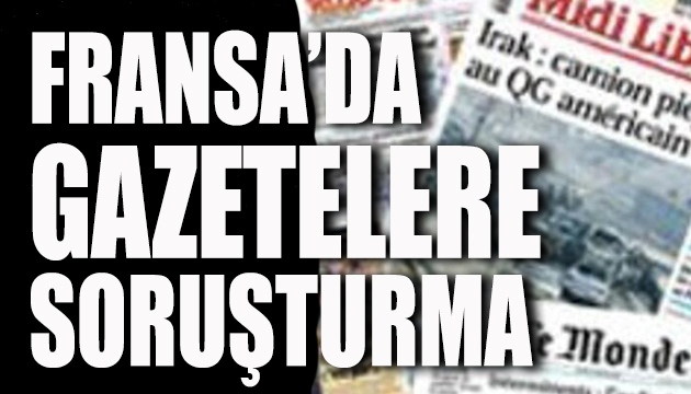 Fransa da gazetecilere soruşturma