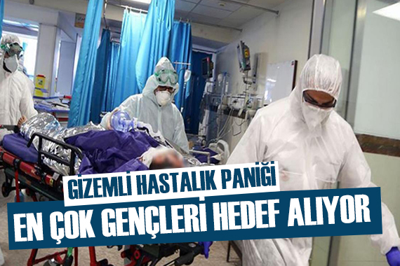 Gizemli hastalık paniği! En çok gençlerde görülüyor