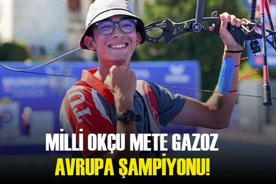 Mete Gazoz Avrupa şampiyonu