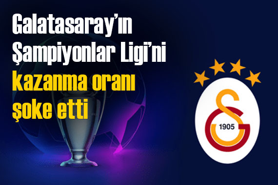 Galatasaray ın Şampiyonlar Ligi ni kazanma oranı şaşırttı