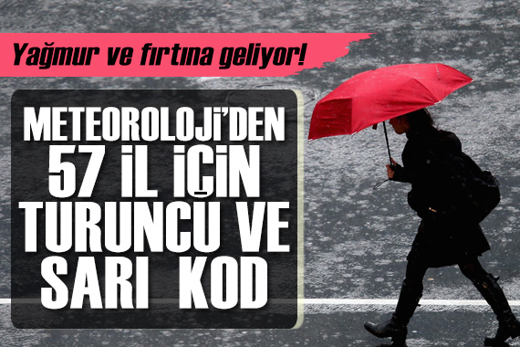 Yağmur ve fırtına geliyor! Meteoroloji den 57 il için turuncu ve sarı kodlu uyarı