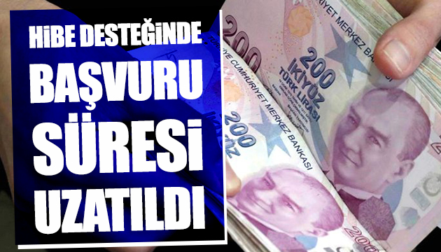 Hibe desteğinde başvuru süresi uzatıldı