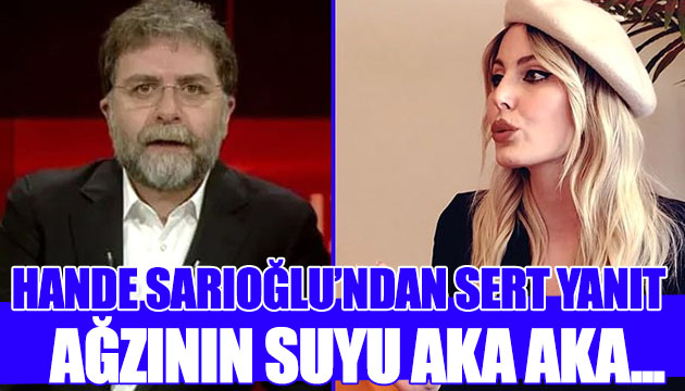 Hande Sarıoğlu ndan Ahmet Hakan a tepki
