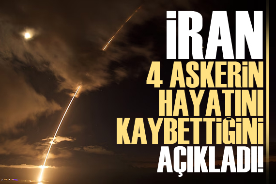 İran, İsrail in saldırısında 4 askerin hayatını kaybettiğini açıkladı