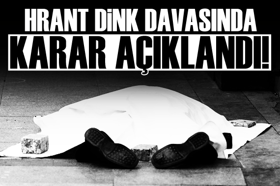 Hrant Dink cinayeti davasında karar açıklandı