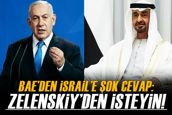 Netanyahu nun isteği BAE Devlet Başkanı nı şaşkına çevirdi