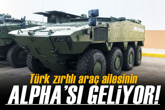 Türk zırhlı araç ailesinin ALPHA sı geliyor