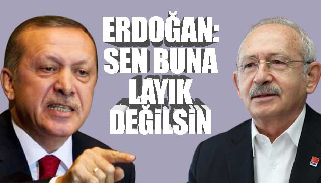 Erdoğan: Sen buna layık değilsin