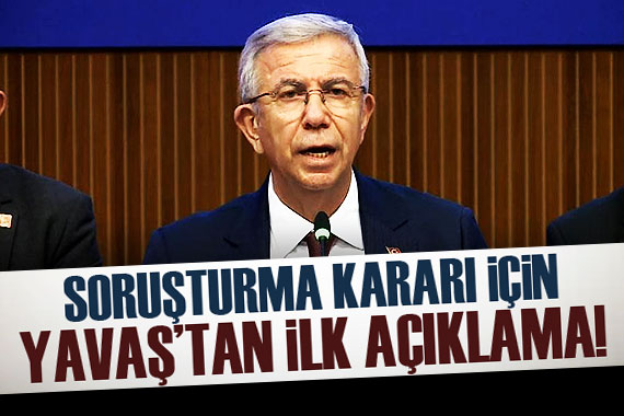 Soruşturma kararının ardından Mansur Yavaş tan ilk açıklama!