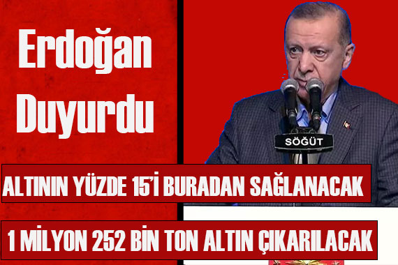 Erdoğan  rekor  diyerek duyurdu: 109 ton rezervli altın madeni açıldı