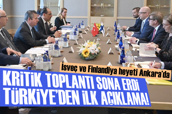 Türkiye ile İsveç ve Finlandiya heyetleri Ankara da görüştü