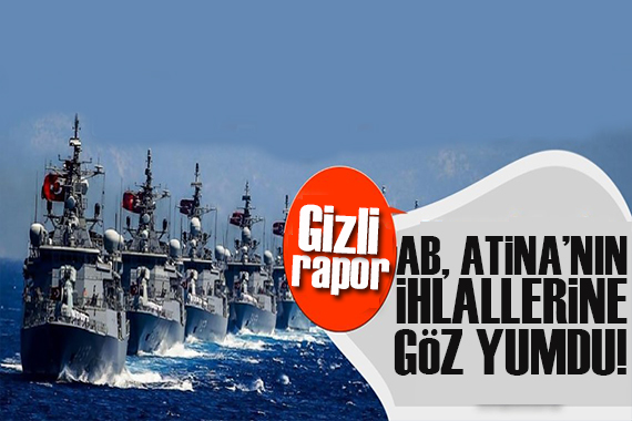 Gizli rapor: AB Atina nın Ege deki ihlallerine göz yumdu