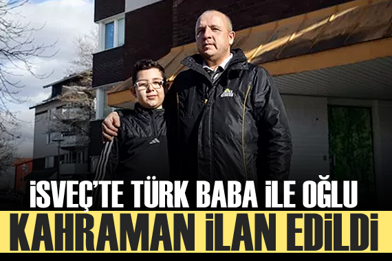 İsveç te Türk baba ile oğlu kahraman ilan edildi