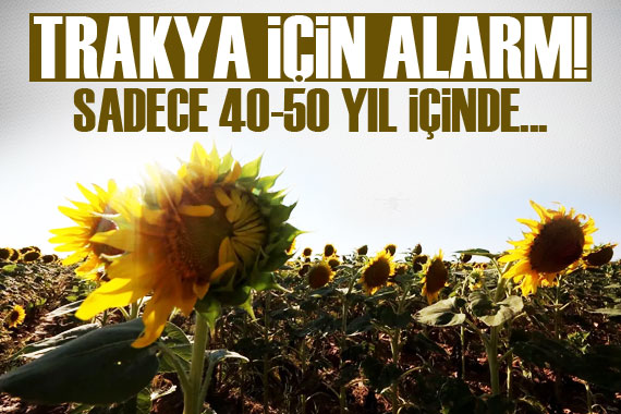 İklim değişikliği gelecek yıllarda Trakya da kuraklığa neden olabilir