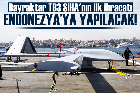 Bayraktar TB3 SİHA nın ilk ihracatı Endonezya ya yapılacak