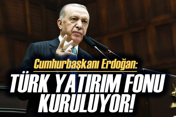 Cumhurbaşkanı Erdoğan: Türk Yatırım Fonu kuruluyor