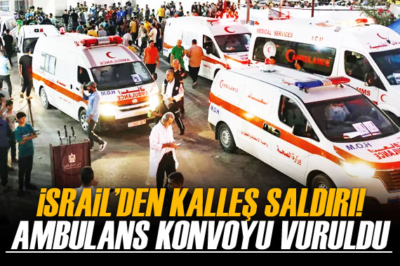 İsrail, Gazze de ambulans konvoyunu vurdu!