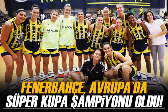Fenerbahçe, Avrupa da şampiyonluğa ulaştı!