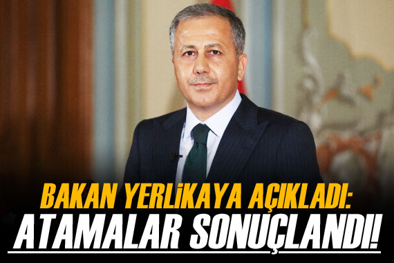 Bakan Yerlikaya açıkladı! Atama işlemleri sonuçlandı