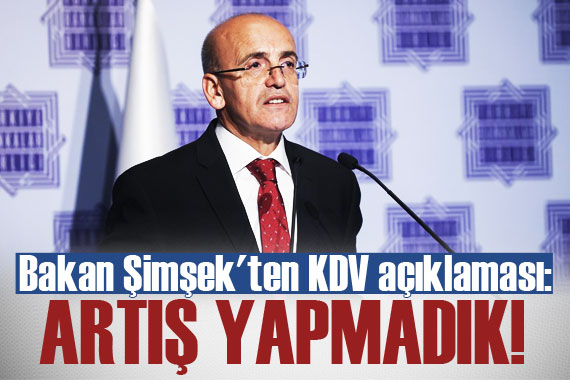 Bakan Şimşek ten KDV açıklaması: Artış yapmadık