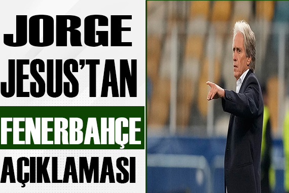 Jorge Jesus tan Fenerbahçe açıklaması!