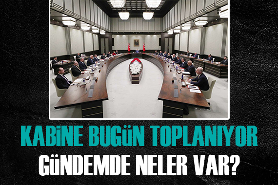 Kabine bugün toplanıyor!