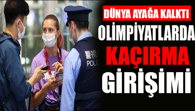 Olimpik sporcuyu  kaçırma  girişimi dünyayı ayağa kaldırdı