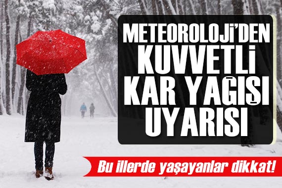 Meteoroloji den yağmur ve kar uyarısı: Bu illerde yaşayanlar dikkat!