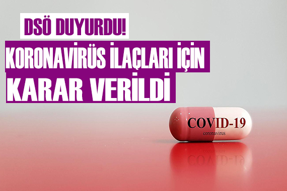 Koronavirüs ilaçları için kritik karar!