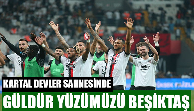 Beşiktaş devler sahnesinde!