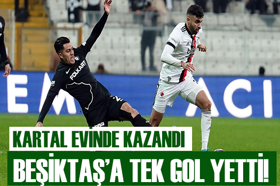 Beşiktaş a tek gol yetti!