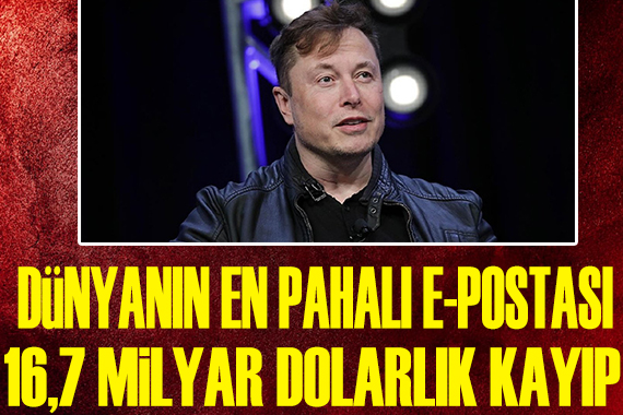 Attığı mesaj Elon Musk a 16,7 milyar dolar kaybettirdi