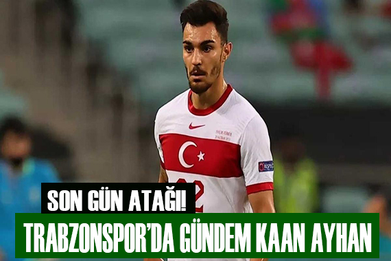 Trabzonspor da gündem Kaan Ayhan!