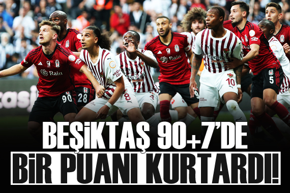 Beşiktaş 90+7 de döndü, Hatayspor üzüldü!