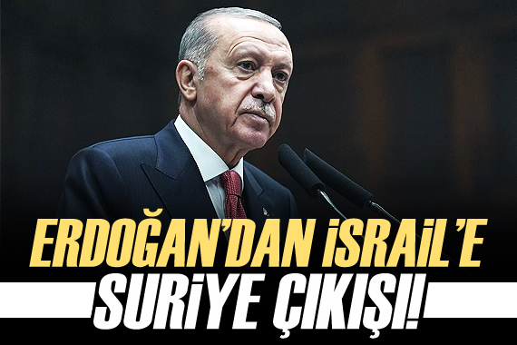 Erdoğan dan İsrail e  Suriye  çıkışı: Yolu yol değil