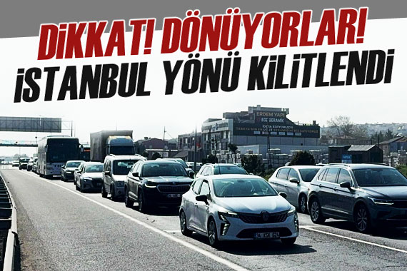 Tatilciler dönüşe geçti İstanbul yolu kilitlendi!