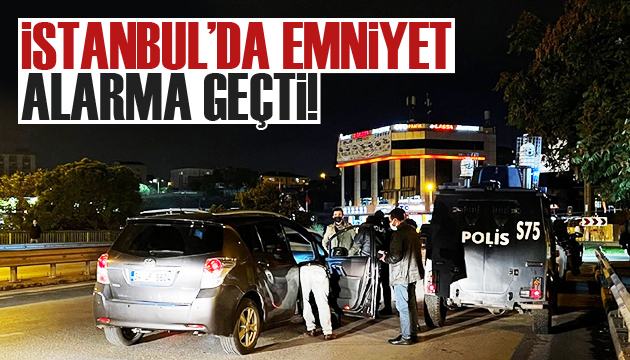 İstanbul’da emniyet alarma geçti