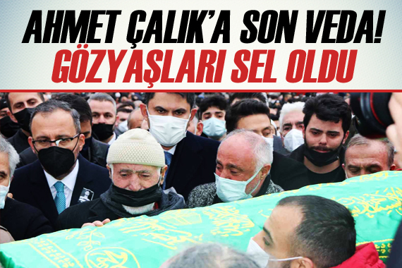 Ahmet Çalık son yolculuğuna uğurlandı