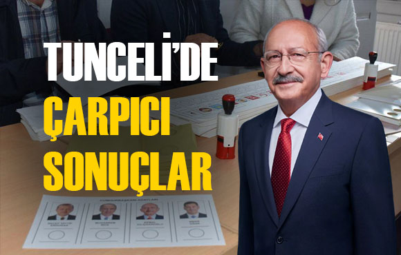Kemal Kılıçdaroğlu nun memleketi Tunceli den çarpıcı sonuçlar