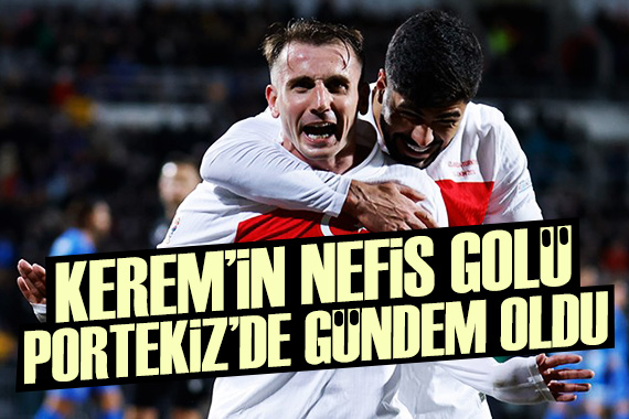 Portekiz basınında gündem Kerem Aktürkoğlu nun performansı