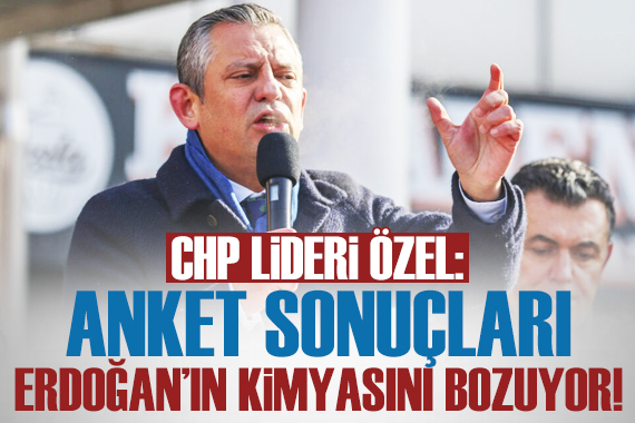 Özgür Özel: Anket sonuçları Erdoğan ın kimyasını bozuyor