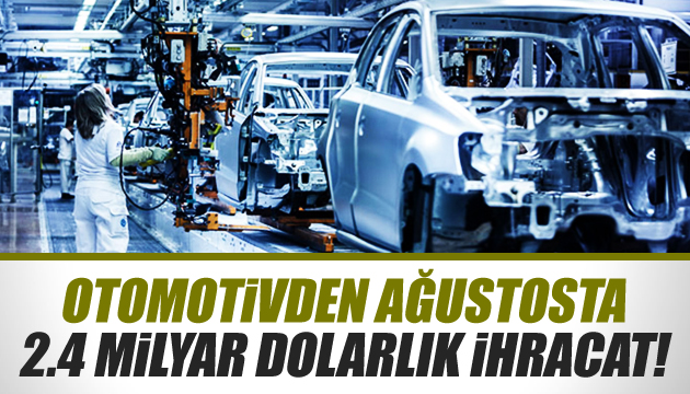 Otomotivden ağustosta 2.4 milyar dolarlık ihracat