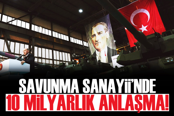 Savunma Sanayii nde 10 milyar dolarlık anlaşma!