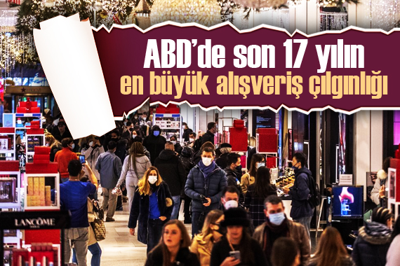 ABD’de son 17 yılın en büyük alışveriş çılgınlığı