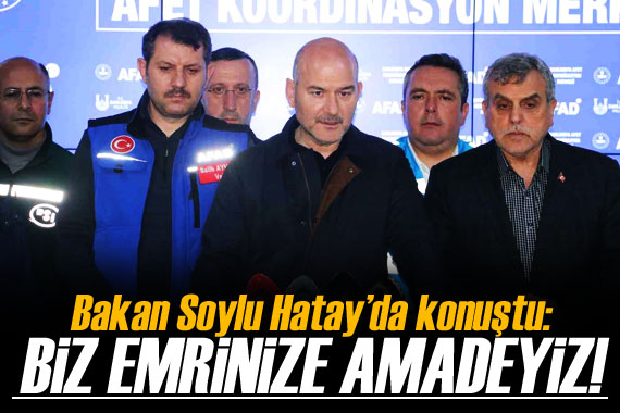 Bakan Soylu, Hatay da konuştu: Biz emrinize amadeyiz!