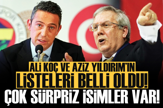 Ali Koç ve Aziz Yıldırım ın listesi belli oldu
