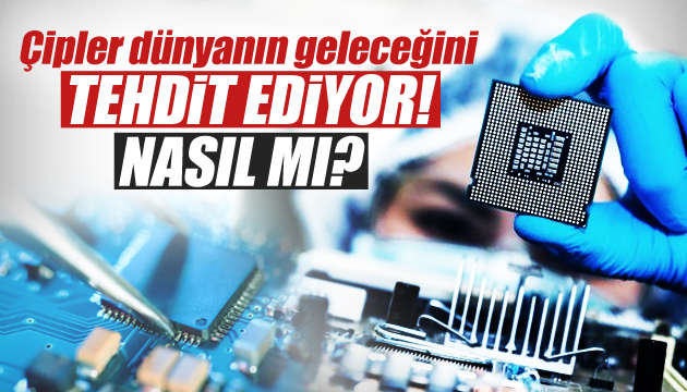 Çip endüstrisi dünyanın geleceğini tehdit ediyor!